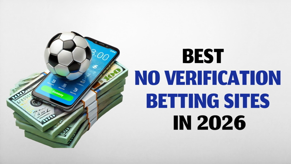 Best No Verification Betting Sites in 2026